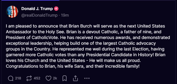 Image in @MarioNawfal's post: 🇺🇸TRUMP APPOINTS BRIAN BURCH AS AMBASSADOR TO THE POPE
"I am pleased to announce that Brian Burch …