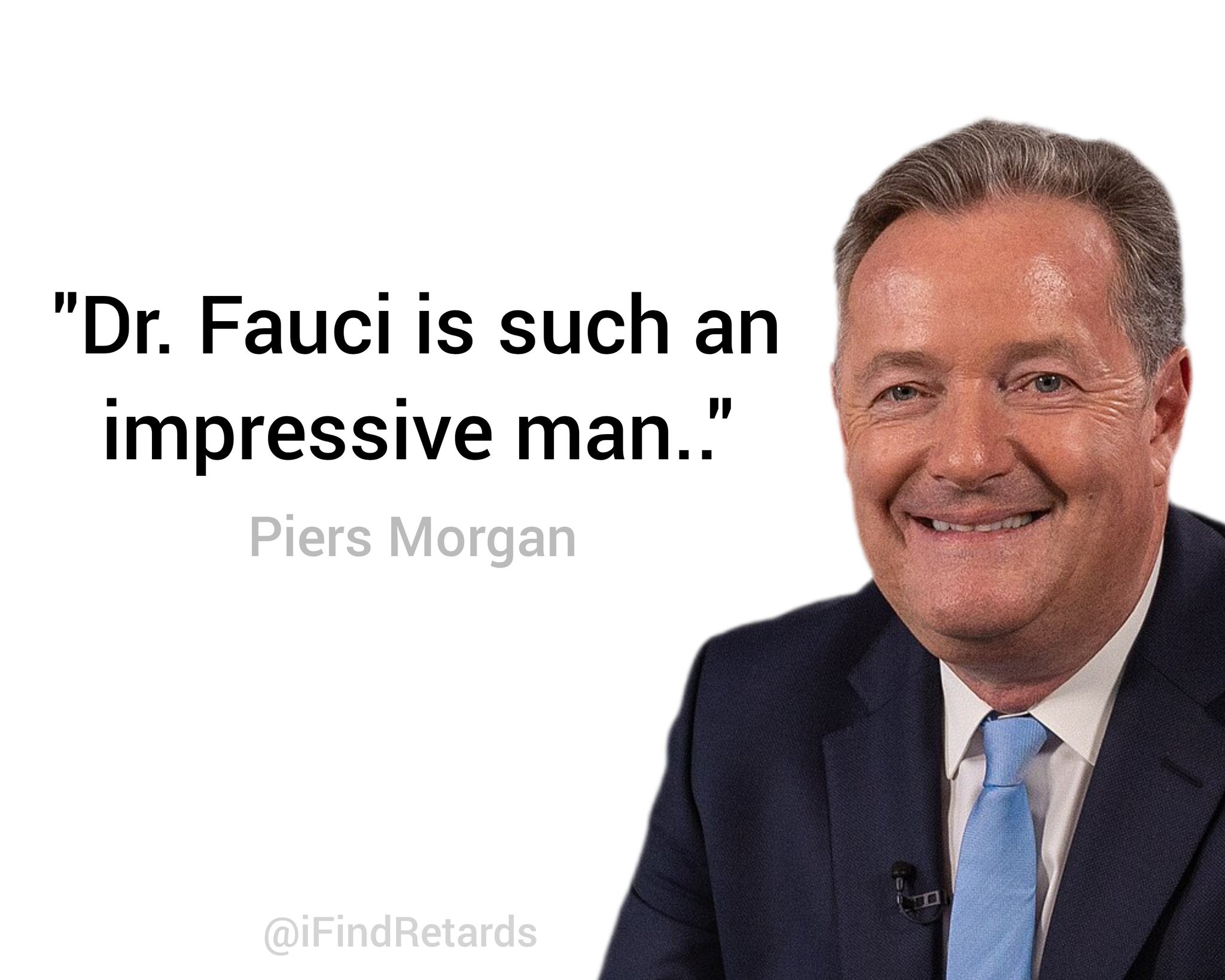 Image in @IfindRetards's post: Piers Morgan loved Fauci and pushed everything COVID. He is a massive retard and no amount of backt…